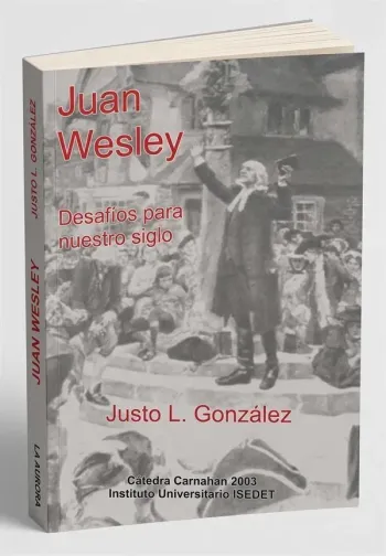 Juan Wesley. Desafío para nuestro siglo